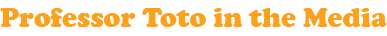 Prof. Toto in the Media